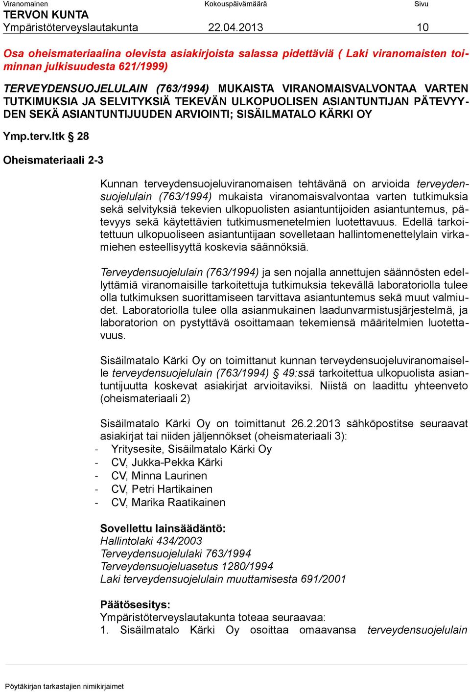 TUTKIMUKSIA JA SELVITYKSIÄ TEKEVÄN ULKOPUOLISEN ASIANTUNTIJAN PÄTEVYY- DEN SEKÄ ASIANTUNTIJUUDEN ARVIOINTI; SISÄILMATALO KÄRKI OY Ymp.terv.