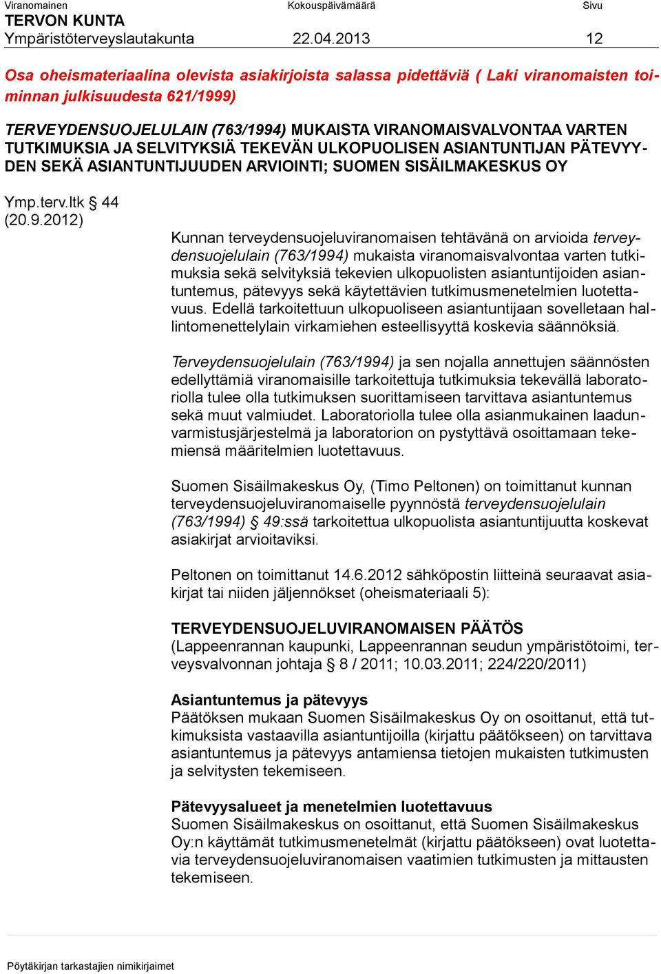 TUTKIMUKSIA JA SELVITYKSIÄ TEKEVÄN ULKOPUOLISEN ASIANTUNTIJAN PÄTEVYY- DEN SEKÄ ASIANTUNTIJUUDEN ARVIOINTI; SUOMEN SISÄILMAKESKUS OY Ymp.terv.ltk 44 (20.9.