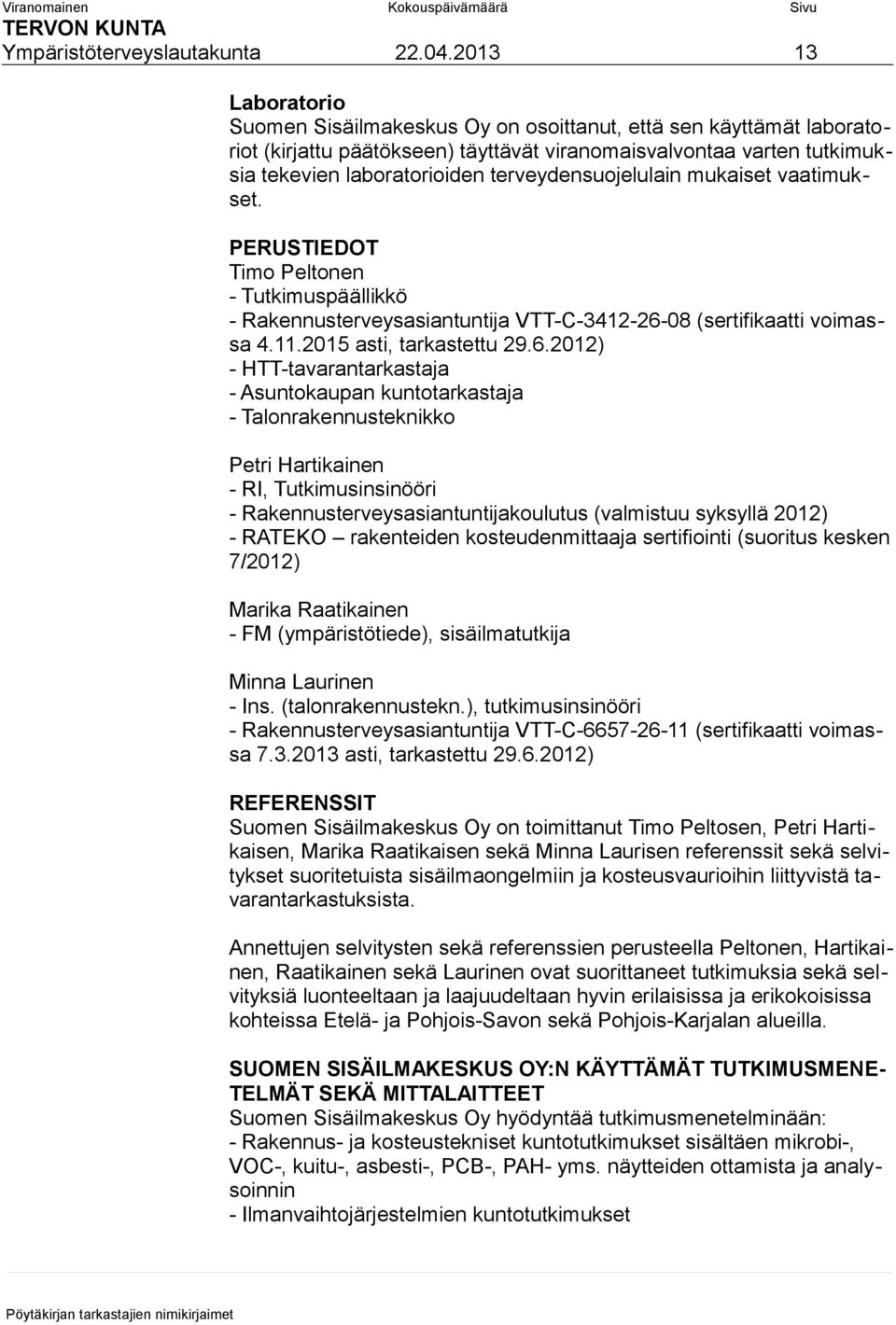 terveydensuojelulain mukaiset vaatimukset. PERUSTIEDOT Timo Peltonen - Tutkimuspäällikkö - Rakennusterveysasiantuntija VTT-C-3412-26-