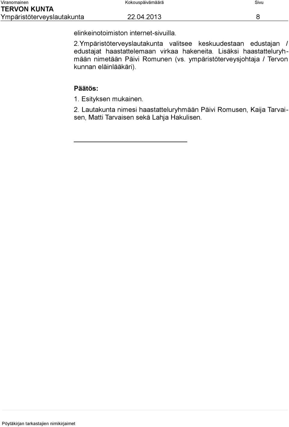 Ympäristöterveyslautakunta valitsee keskuudestaan edustajan / edustajat haastattelemaan virkaa hakeneita.