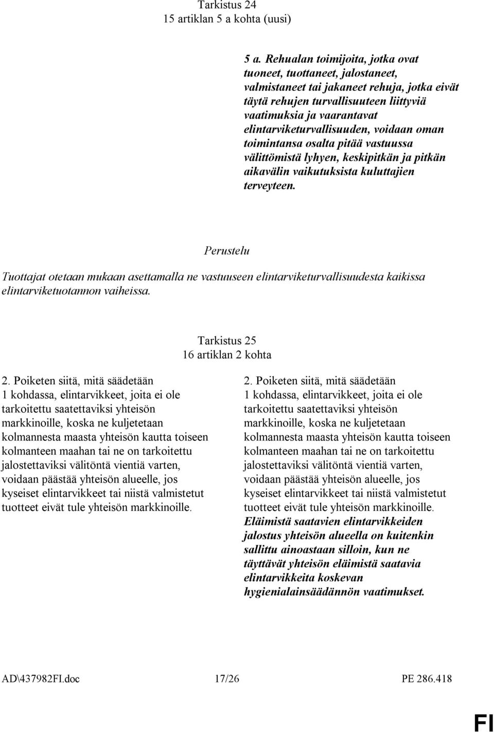 elintarviketurvallisuuden, voidaan oman toimintansa osalta pitää vastuussa välittömistä lyhyen, keskipitkän ja pitkän aikavälin vaikutuksista kuluttajien terveyteen.