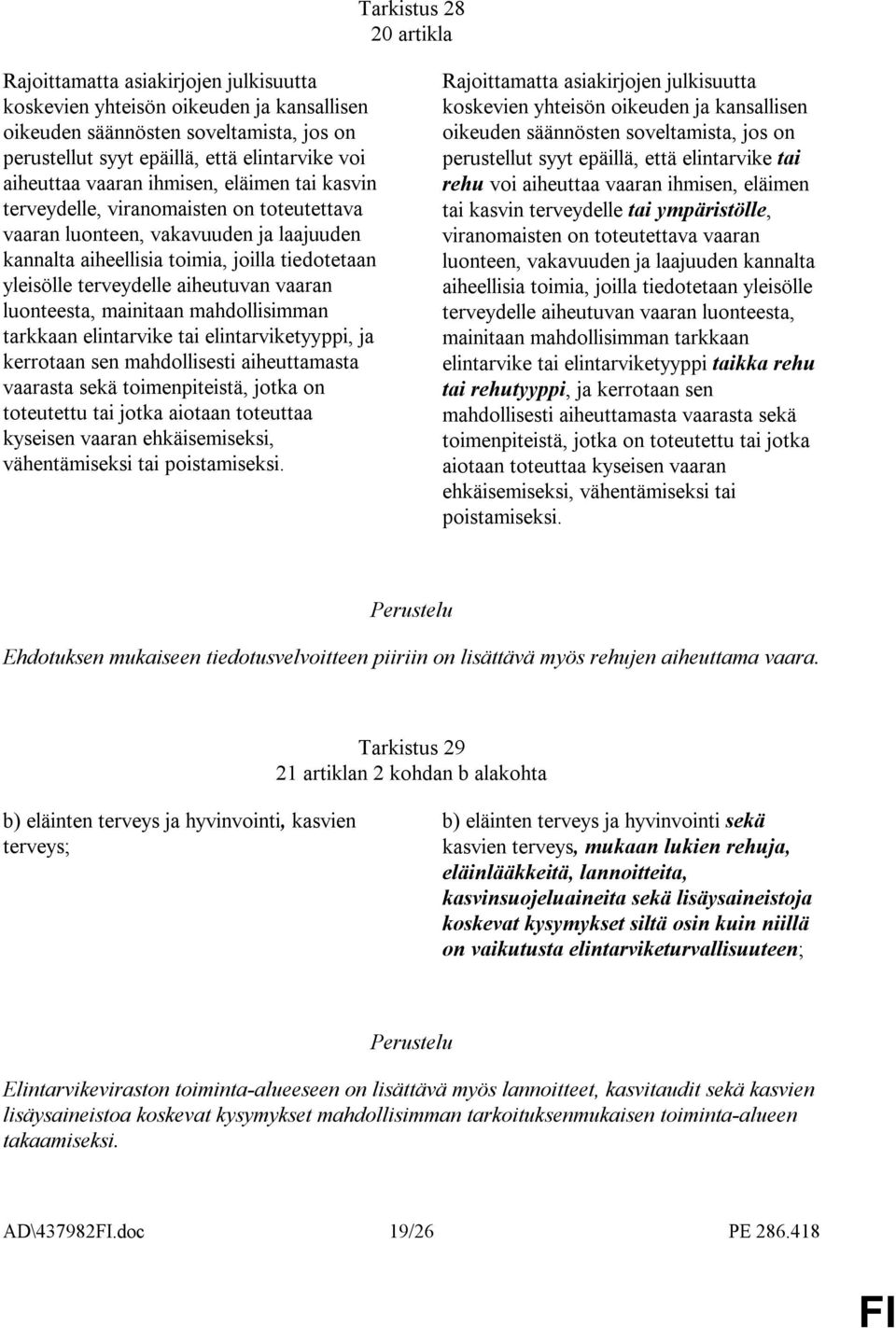 aiheutuvan vaaran luonteesta, mainitaan mahdollisimman tarkkaan elintarvike tai elintarviketyyppi, ja kerrotaan sen mahdollisesti aiheuttamasta vaarasta sekä toimenpiteistä, jotka on toteutettu tai