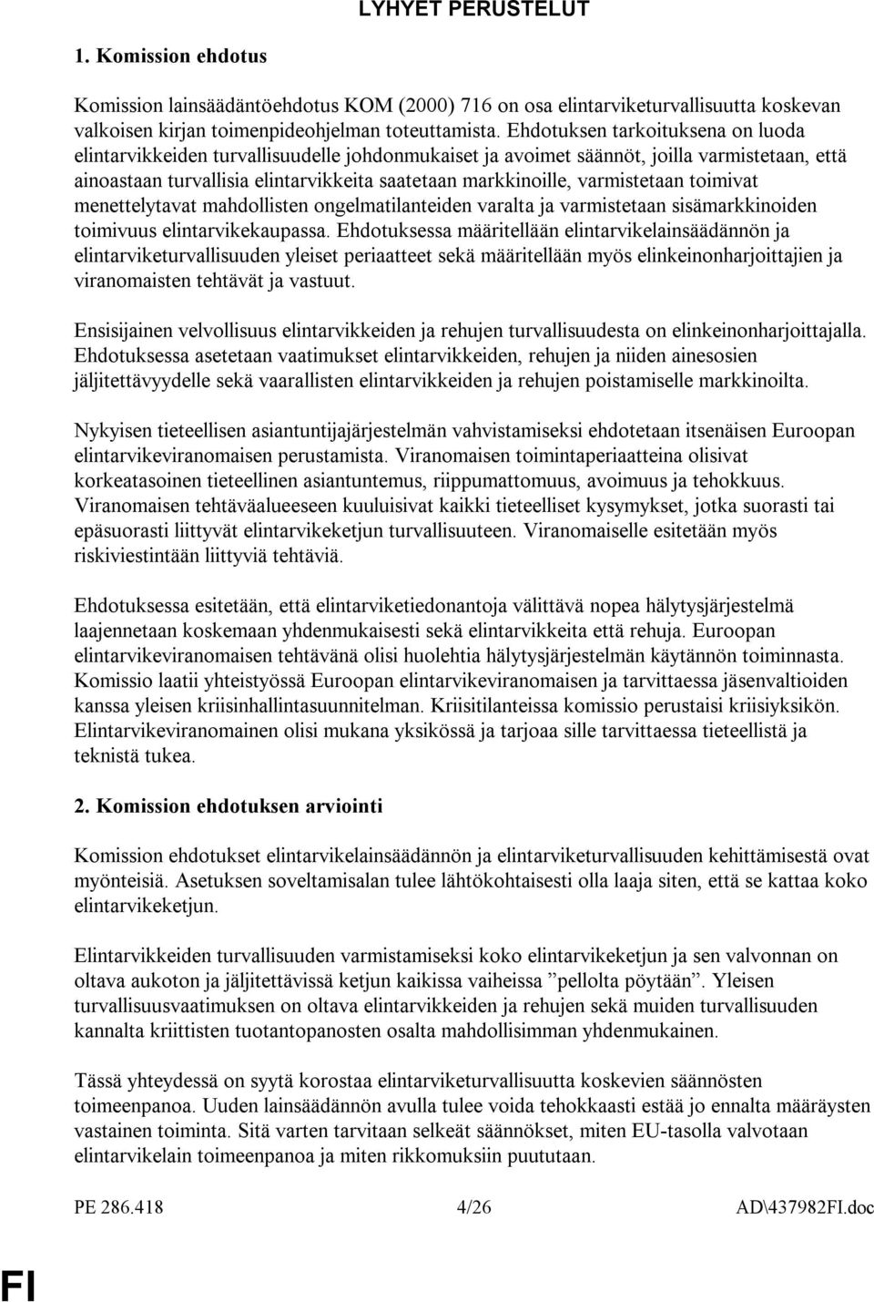 varmistetaan toimivat menettelytavat mahdollisten ongelmatilanteiden varalta ja varmistetaan sisämarkkinoiden toimivuus elintarvikekaupassa.