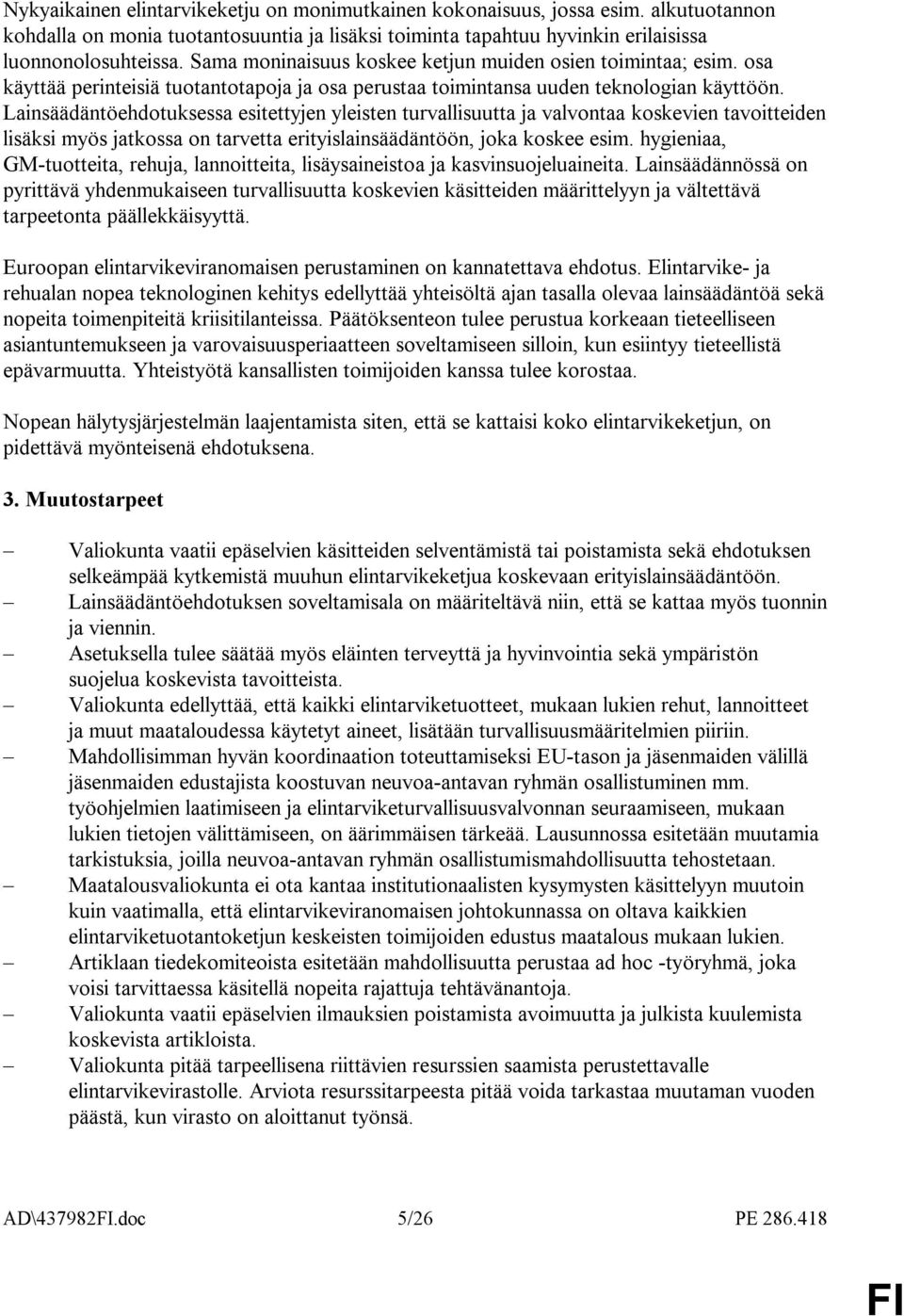Lainsäädäntöehdotuksessa esitettyjen yleisten turvallisuutta ja valvontaa koskevien tavoitteiden lisäksi myös jatkossa on tarvetta erityislainsäädäntöön, joka koskee esim.