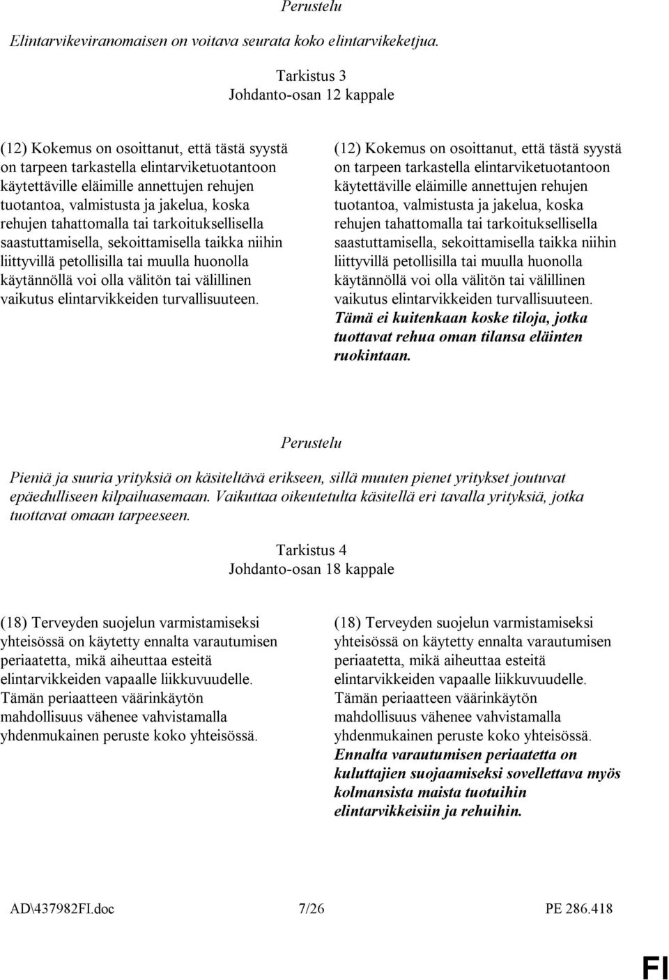 jakelua, koska rehujen tahattomalla tai tarkoituksellisella saastuttamisella, sekoittamisella taikka niihin liittyvillä petollisilla tai muulla huonolla käytännöllä voi olla välitön tai välillinen