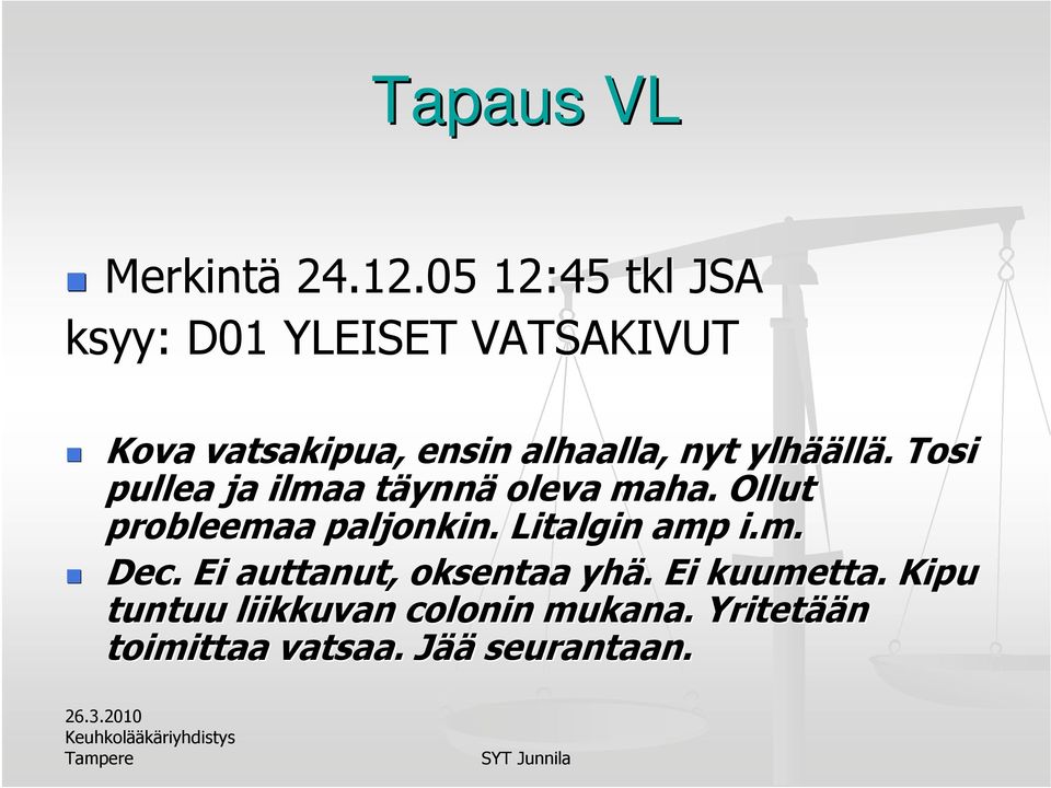 ylhää äällä.. Tosi pullea ja ilmaa täynnt ynnä oleva maha. Ollut probleemaa paljonkin.