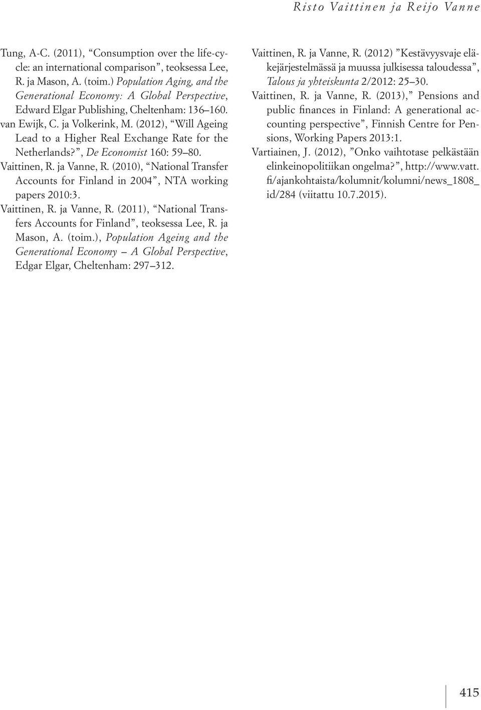 (2012), Will Ageing Lead to a Higher Real Exchange Rate for the Netherlands?, De Economist 160: 59 80. Vaittinen, R. ja Vanne, R.