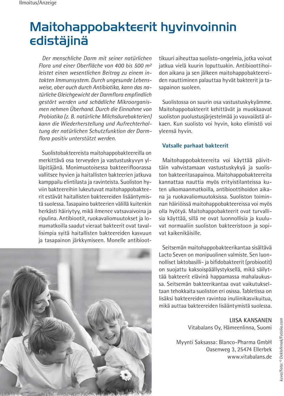 Durch ungesunde Lebensweise, aber auch durch Antibiotika, kann das natürliche Gleichgewicht der Darmflora empfindlich gestört werden und schädliche Mikroorganismen nehmen Überhand.