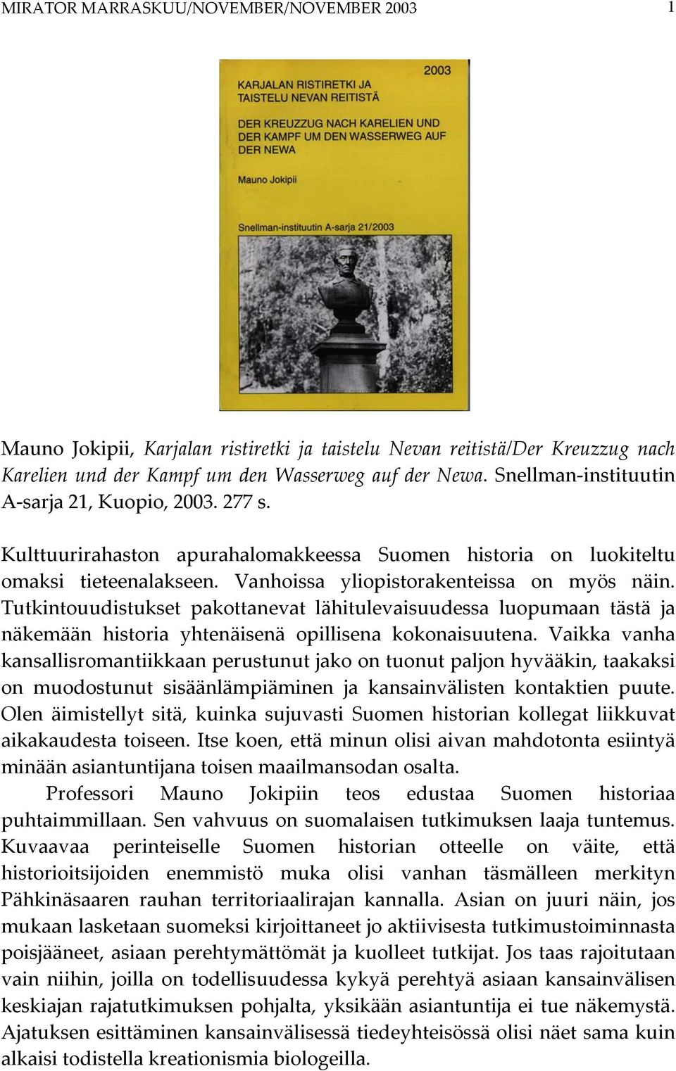 Tutkintouudistukset pakottanevat lähitulevaisuudessa luopumaan tästä ja näkemään historia yhtenäisenä opillisena kokonaisuutena.