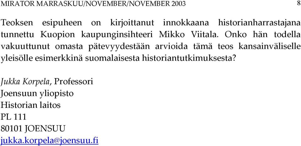 Onko hän todella vakuuttunut omasta pätevyydestään arvioida tämä teos kansainväliselle yleisölle