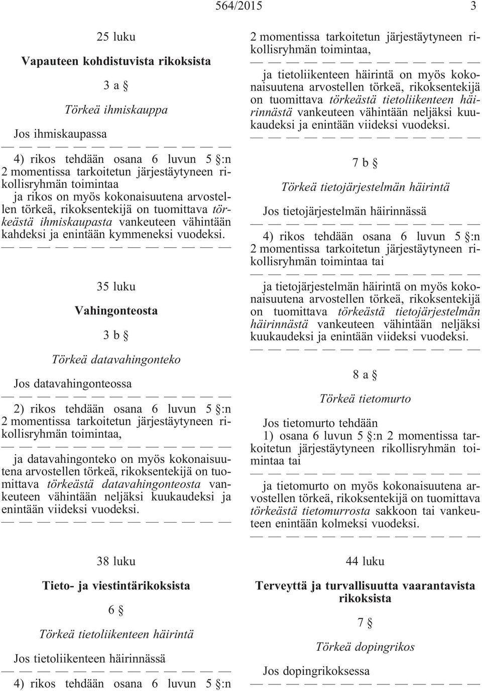 vähintään neljäksi kuukaudeksi ja enintään viideksi vuodeksi.