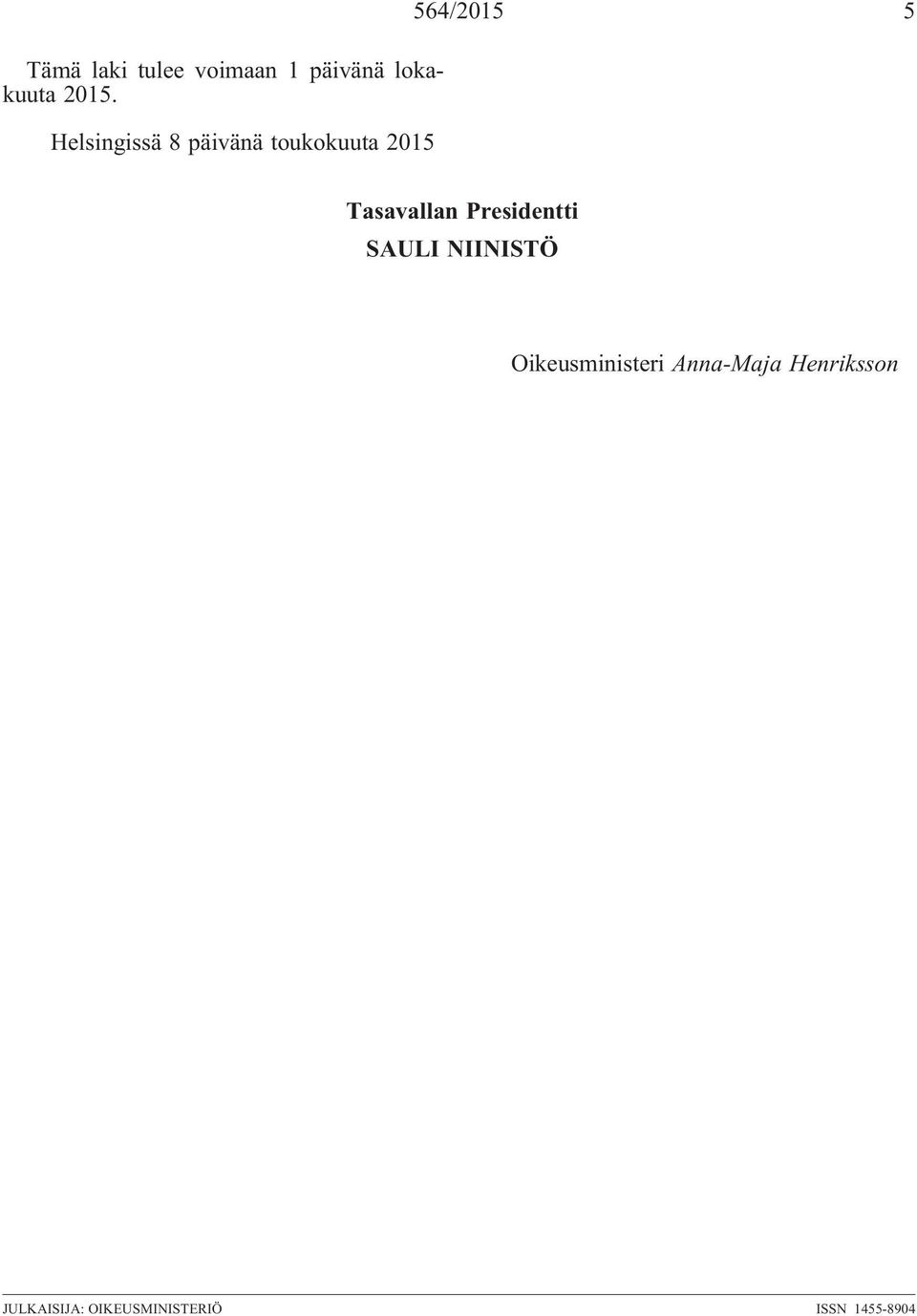 Presidentti SAULI NIINISTÖ Oikeusministeri Anna-Maja