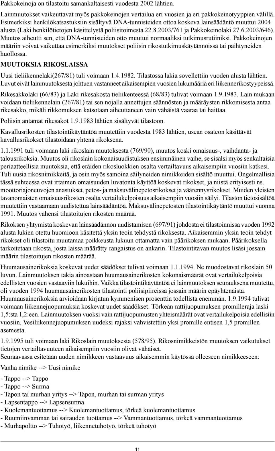 Muutos aiheutti sen, että DNA-tunnisteiden otto muuttui normaaliksi tutkimusrutiiniksi.