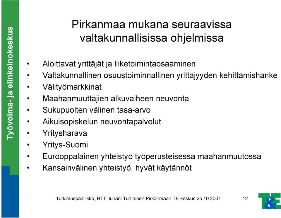 välinen tasa-arvo Aikuisopiskelun neuvontapalvelut Yritysharava Yritys-Suomi Eurooppalainen yhteistyö työperusteisessa