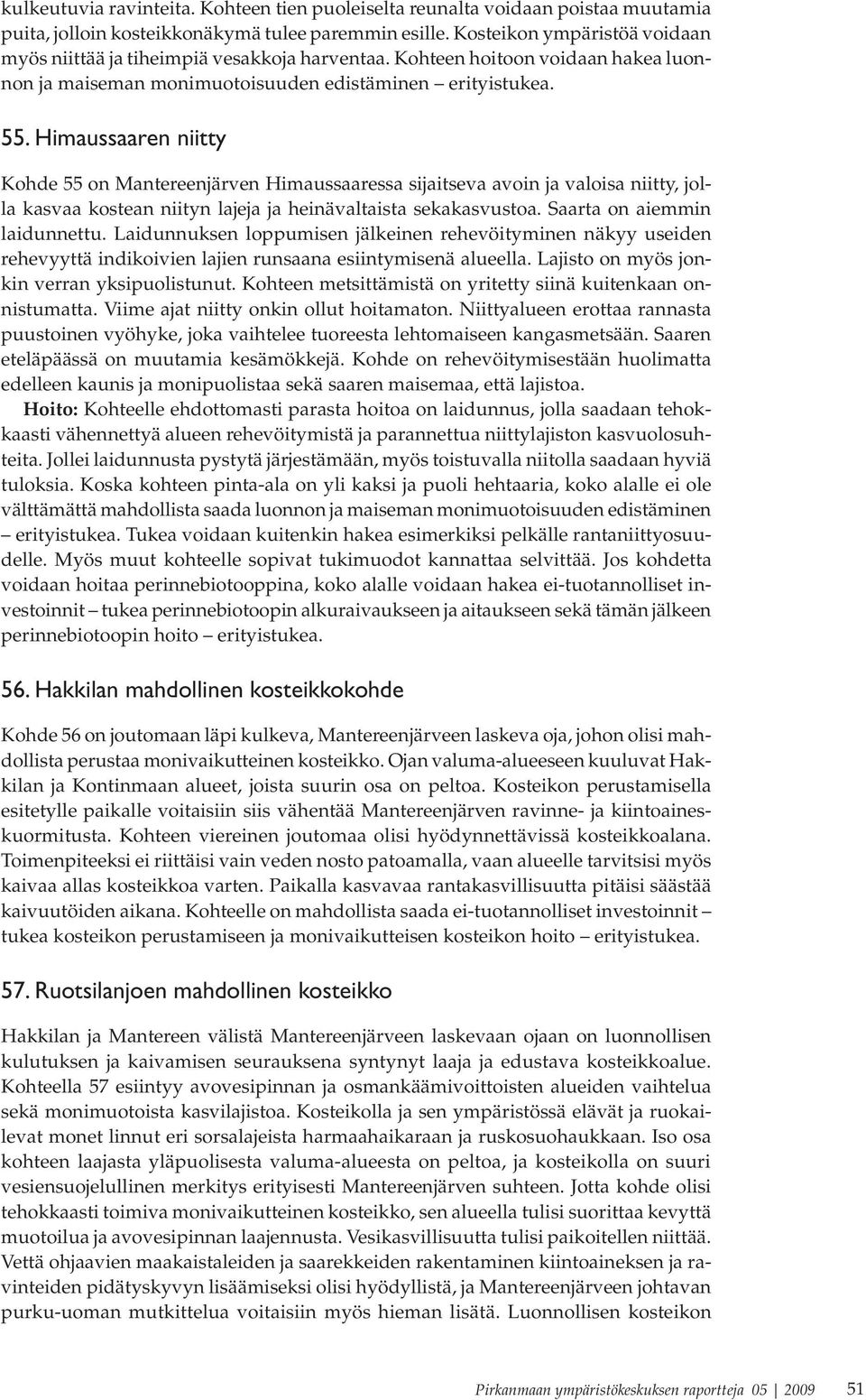 Himaussaaren niitty Kohde 55 on Mantereenjärven Himaussaaressa sijaitseva avoin ja valoisa niitty, jolla kasvaa kostean niityn lajeja ja heinävaltaista sekakasvustoa. Saarta on aiemmin laidunnettu.