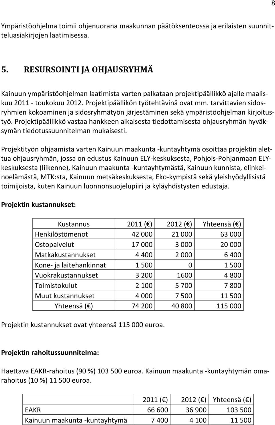 tarvittavien sidosryhmien kokoaminen ja sidosryhmätyön järjestäminen sekä ympäristöohjelman kirjoitustyö.