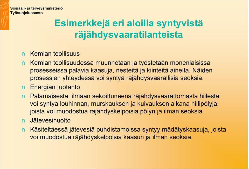 Energian tuotanto Palamaisesta, ilmaan sekoittuneena räjähdysvaarattomasta hiilestä voi syntyä louhinnan, murskauksen ja kuivauksen aikana hiilipölyjä,