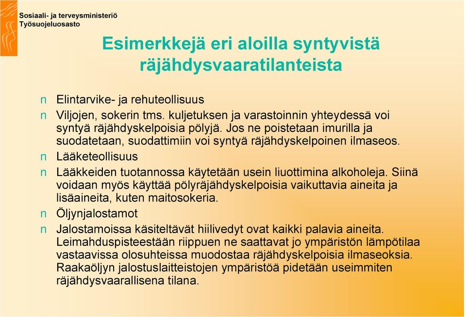 Siinä voidaan myös käyttää pölyräjähdyskelpoisia vaikuttavia aineita ja lisäaineita, kuten maitosokeria. Öljynjalostamot Jalostamoissa käsiteltävät hiilivedyt ovat kaikki palavia aineita.