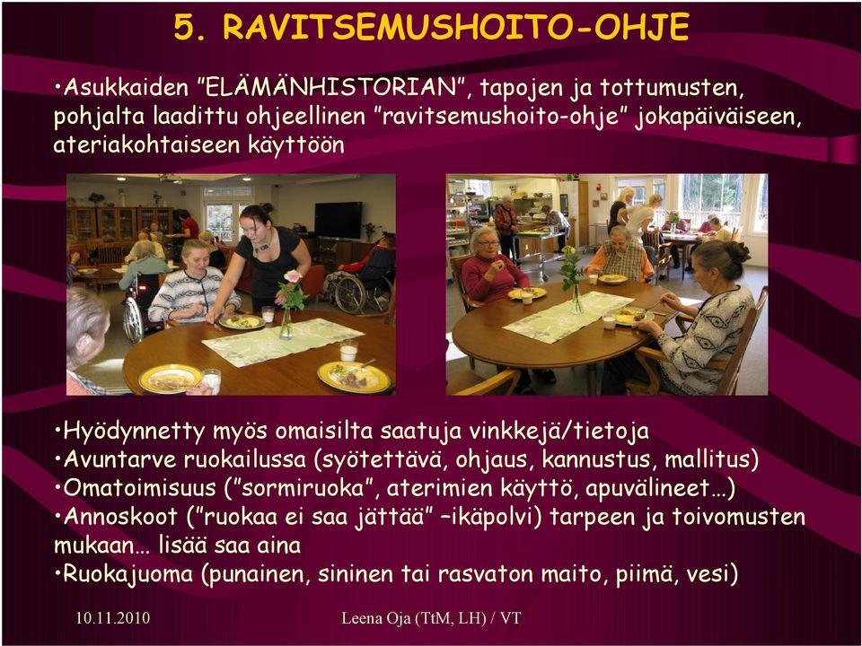 Avuntarve ruokailussa (syötettävä, ohjaus, kannustus, mallitus) Omatoimisuus ( sormiruoka, aterimien käyttö, apuvälineet )