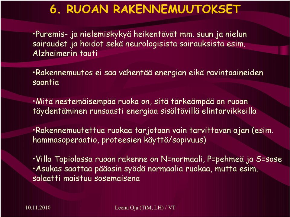 täydentäminen runsaasti energiaa sisältävillä elintarvikkeilla Rakennemuutettua ruokaa tarjotaan vain tarvittavan ajan (esim.