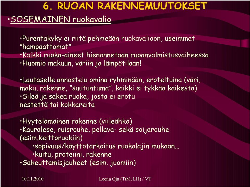 Lautaselle annostelu omina ryhminään, eroteltuina (väri, maku, rakenne, suutuntuma, kaikki ei tykkää kaikesta) Sileä ja sakea ruoka, josta ei