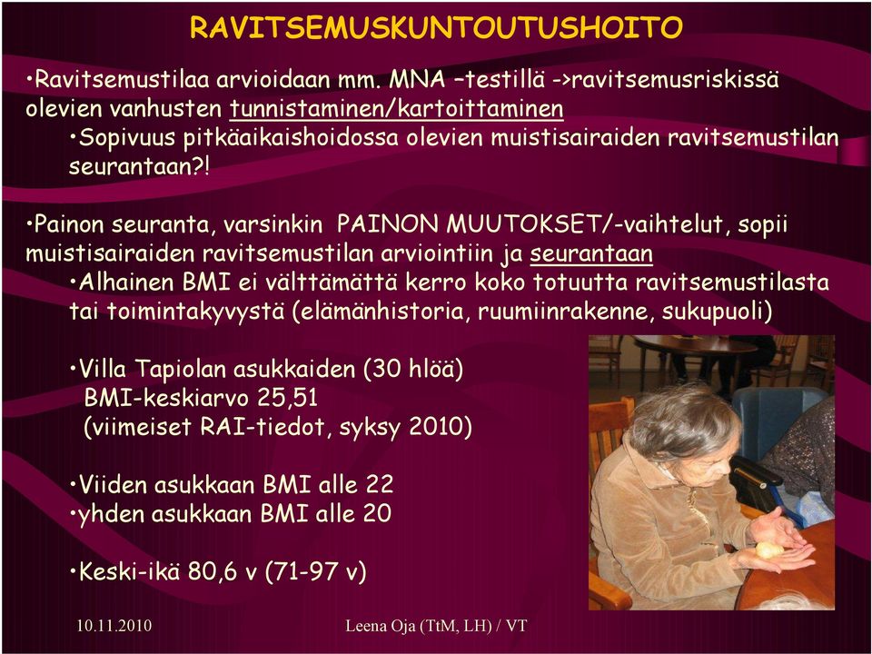 ! Painon seuranta, varsinkin PAINON MUUTOKSET/-vaihtelut, sopii muistisairaiden ravitsemustilan arviointiin ja seurantaan Alhainen BMI ei välttämättä kerro koko