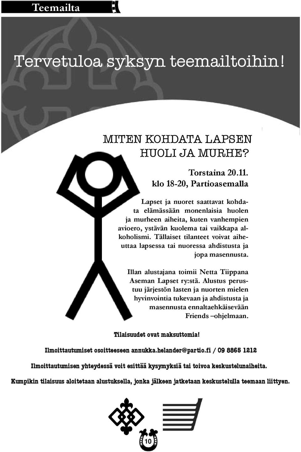 klo 18-20, Partioasemalla klo 18-20, Partioasemalla ADHD tarkoittaa tarkkaavuus- Lapset ja nuoret Lapset saattavat ja nuoret kohdata elämässään ta monenlaisia elämässään huolen monenlaisia huolen