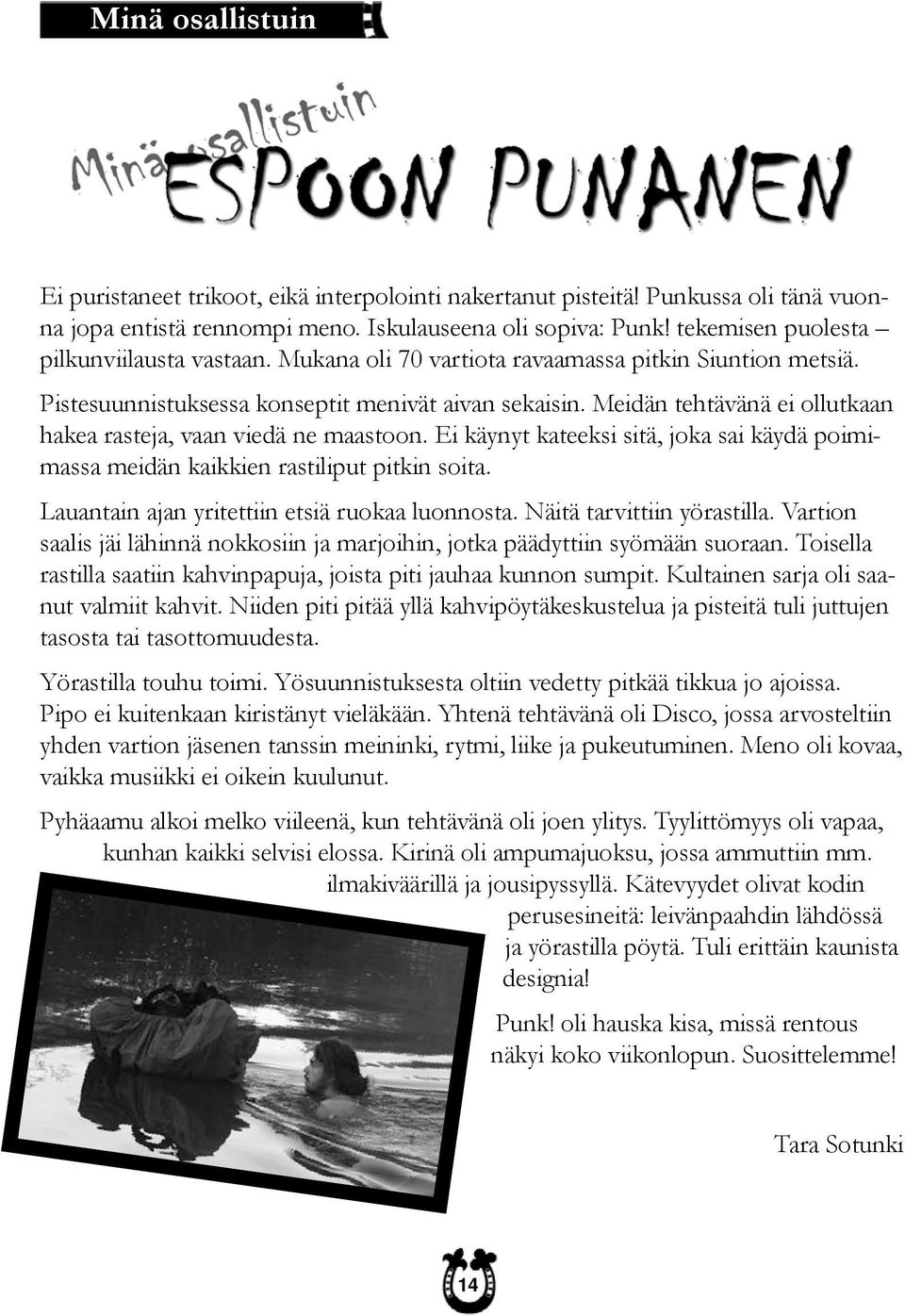 Meidän tehtävänä ei ollutkaan hakea rasteja, vaan viedä ne maastoon. Ei käynyt kateeksi sitä, joka sai käydä poimimassa meidän kaikkien rastiliput pitkin soita.