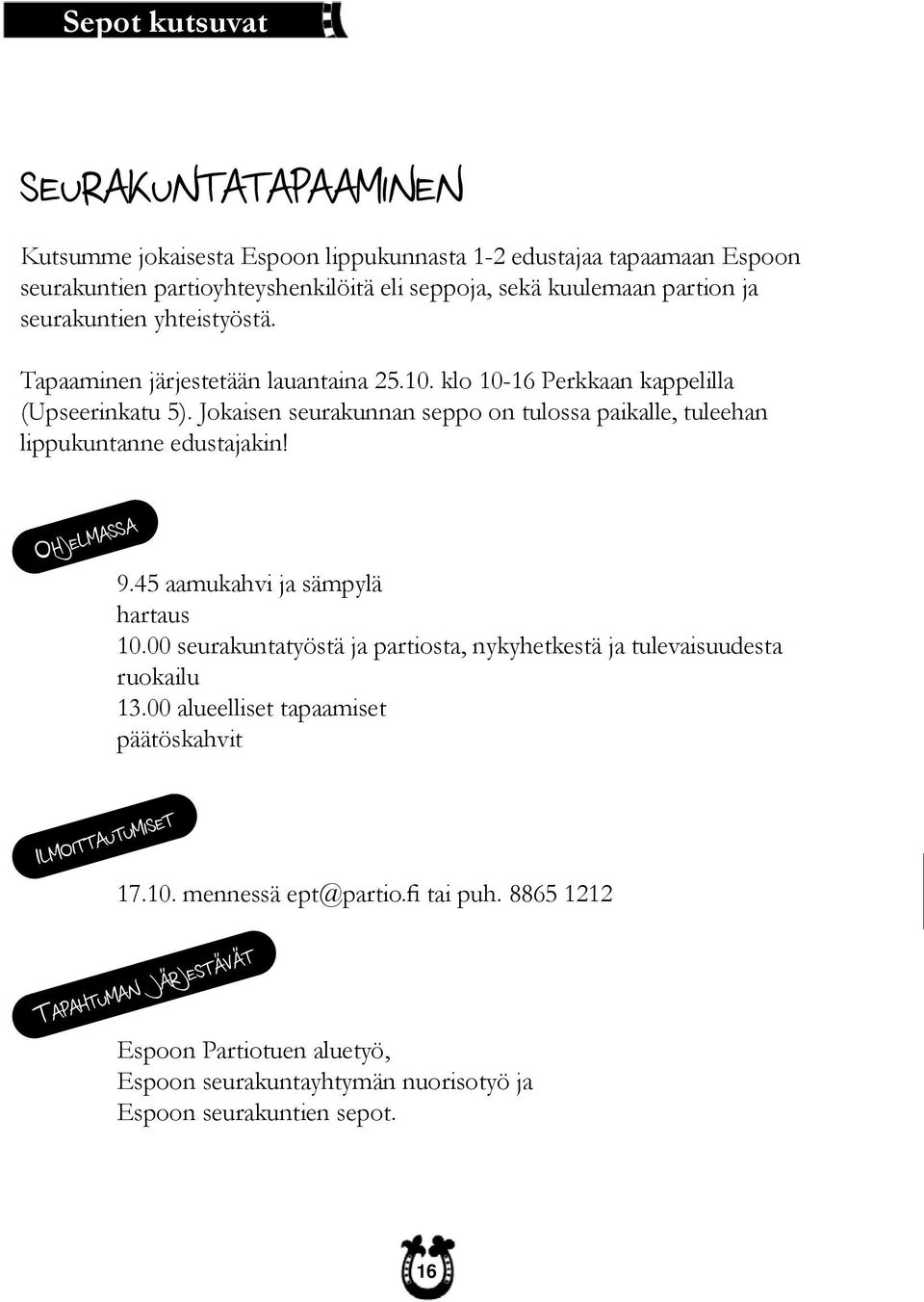 Jokaisen seurakunnan seppo on tulossa paikalle, tuleehan lippukuntanne edustajakin! OHJELMASSA 9.45 aamukahvi ja sämpylä hartaus 10.