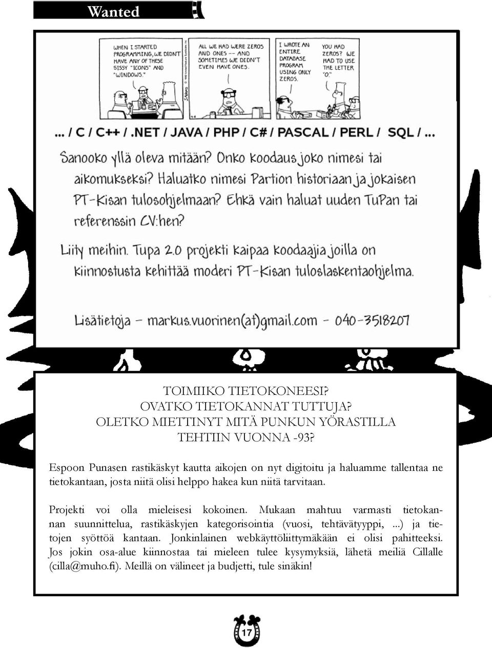 Projekti voi olla mieleisesi kokoinen. Mukaan mahtuu varmasti tietokannan suunnittelua, rastikäskyjen kategorisointia (vuosi, tehtävätyyppi,.