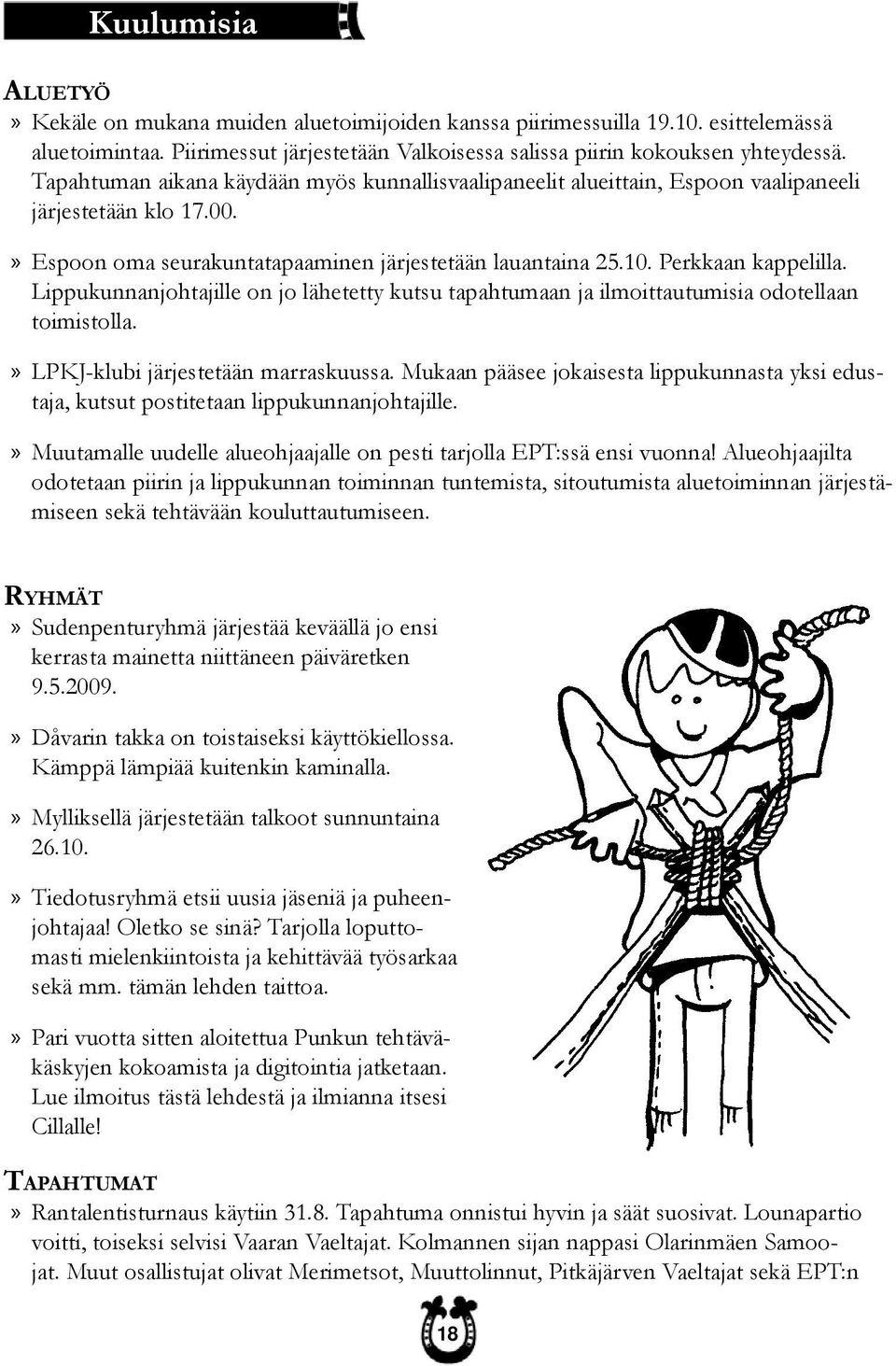 Lippukunnanjohtajille on jo lähetetty kutsu tapahtumaan ja ilmoittautumisia odotellaan toimistolla.» LPKJ-klubi järjestetään marraskuussa.