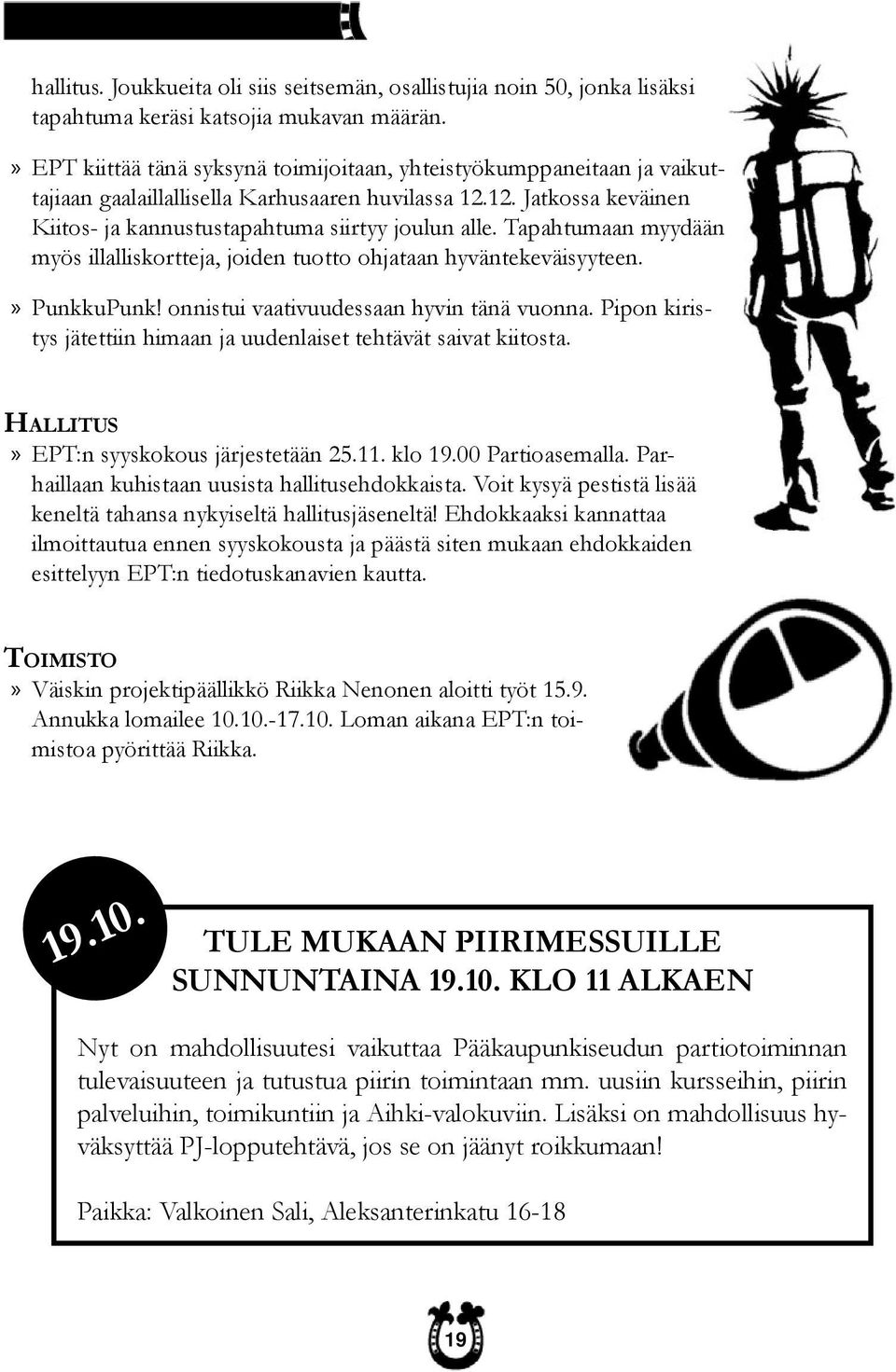 Tapahtumaan myydään myös illalliskortteja, joiden tuotto ohjataan hyväntekeväisyyteen.» PunkkuPunk! onnistui vaativuudessaan hyvin tänä vuonna.