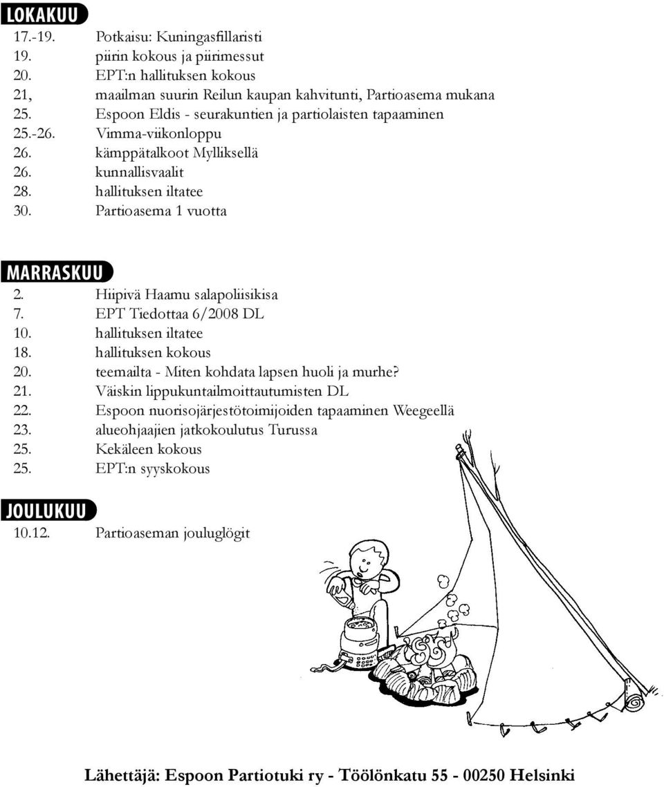 Hiipivä Haamu salapoliisikisa 7. EPT Tiedottaa 6/2008 DL 10. hallituksen iltatee 18. hallituksen kokous 20. teemailta - Miten kohdata lapsen huoli ja murhe? 21.