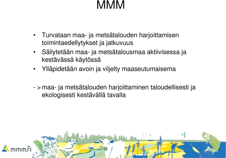 kestävässä käytössä Ylläpidetään avoin ja viljelty maaseutumaisema - >