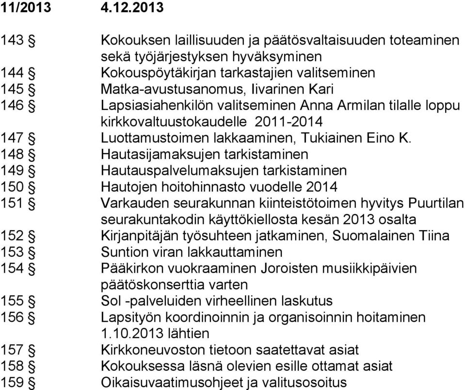 Armilan tilalle loppu kirkkovaltuustokaudelle 2011-2014 147 Luottamustoimen lakkaaminen, Tukiainen Eino K.