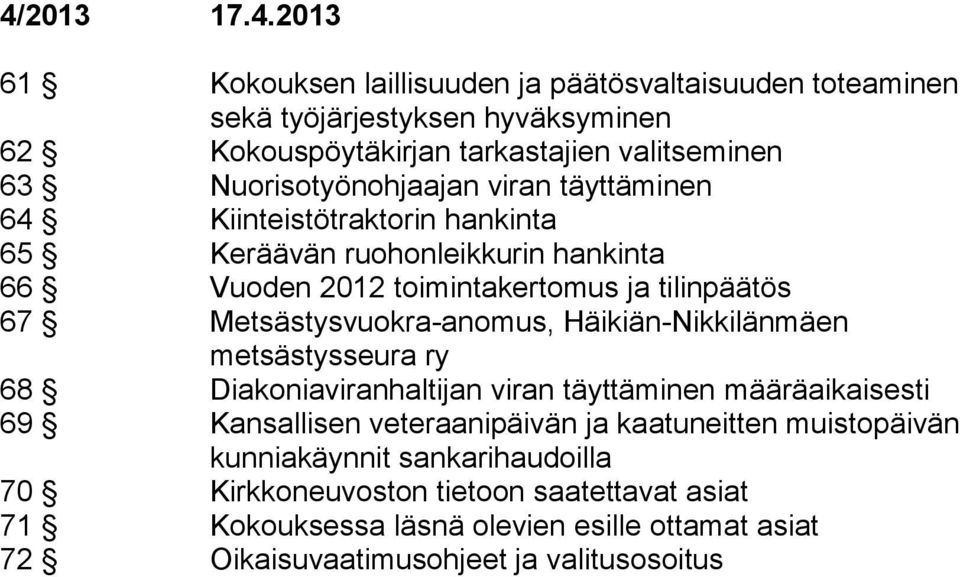 Häikiän-Nikkilänmäen metsästysseura ry 68 Diakoniaviranhaltijan viran täyttäminen määräaikaisesti 69 Kansallisen veteraanipäivän ja kaatuneitten muistopäivän