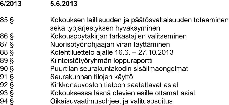 2013 89 Kiinteistötyöryhmän loppuraportti 90 Puurtilan seurakuntakodin sisäilmaongelmat 91 Seurakunnan tilojen