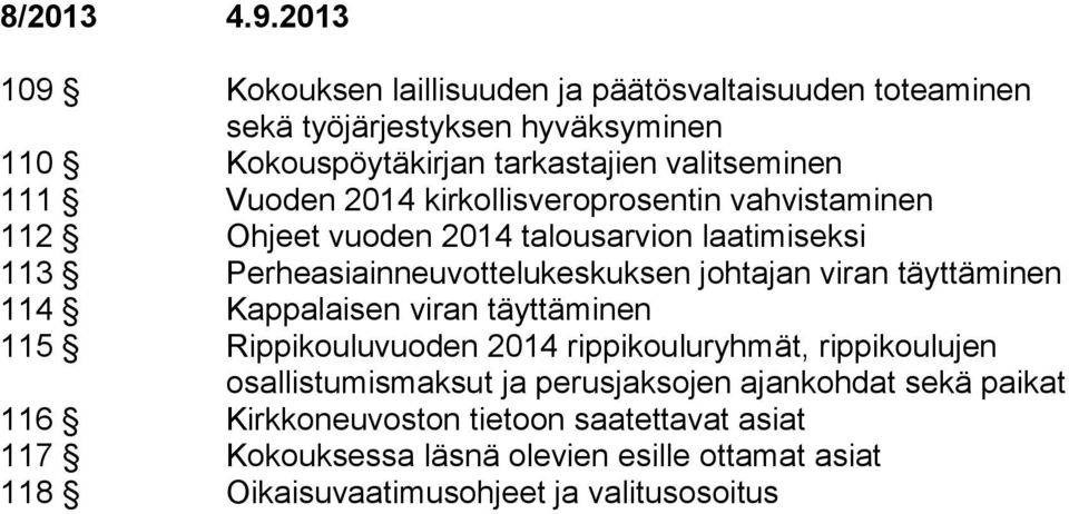 kirkollisveroprosentin vahvistaminen 112 Ohjeet vuoden 2014 talousarvion laatimiseksi 113 Perheasiainneuvottelukeskuksen johtajan viran