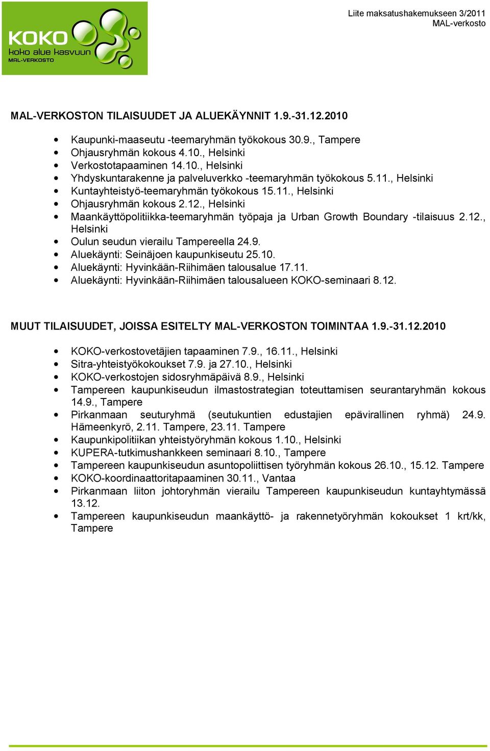 , Helsinki Maankäyttöpolitiikka teemaryhmän työpaja ja Urban Growth Boundary tilaisuus 2.12., Helsinki Oulun seudun vierailu Tampereella 24.9. Aluekäynti: Seinäjoen kaupunkiseutu 25.10.