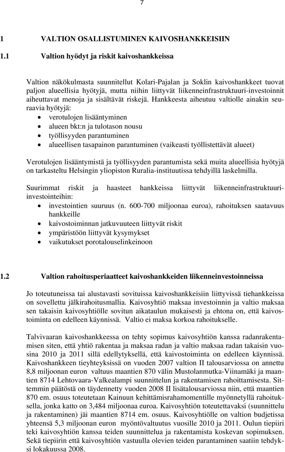 liikenneinfrastruktuuri-investoinnit aiheuttavat menoja ja sisältävät riskejä.