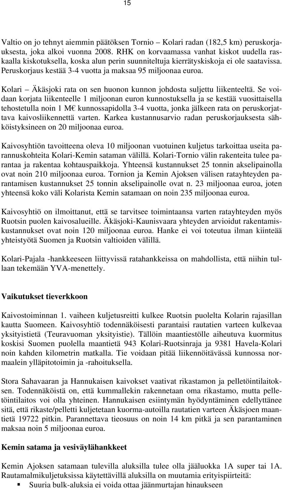 Kolari Äkäsjoki rata on sen huonon kunnon johdosta suljettu liikenteeltä.