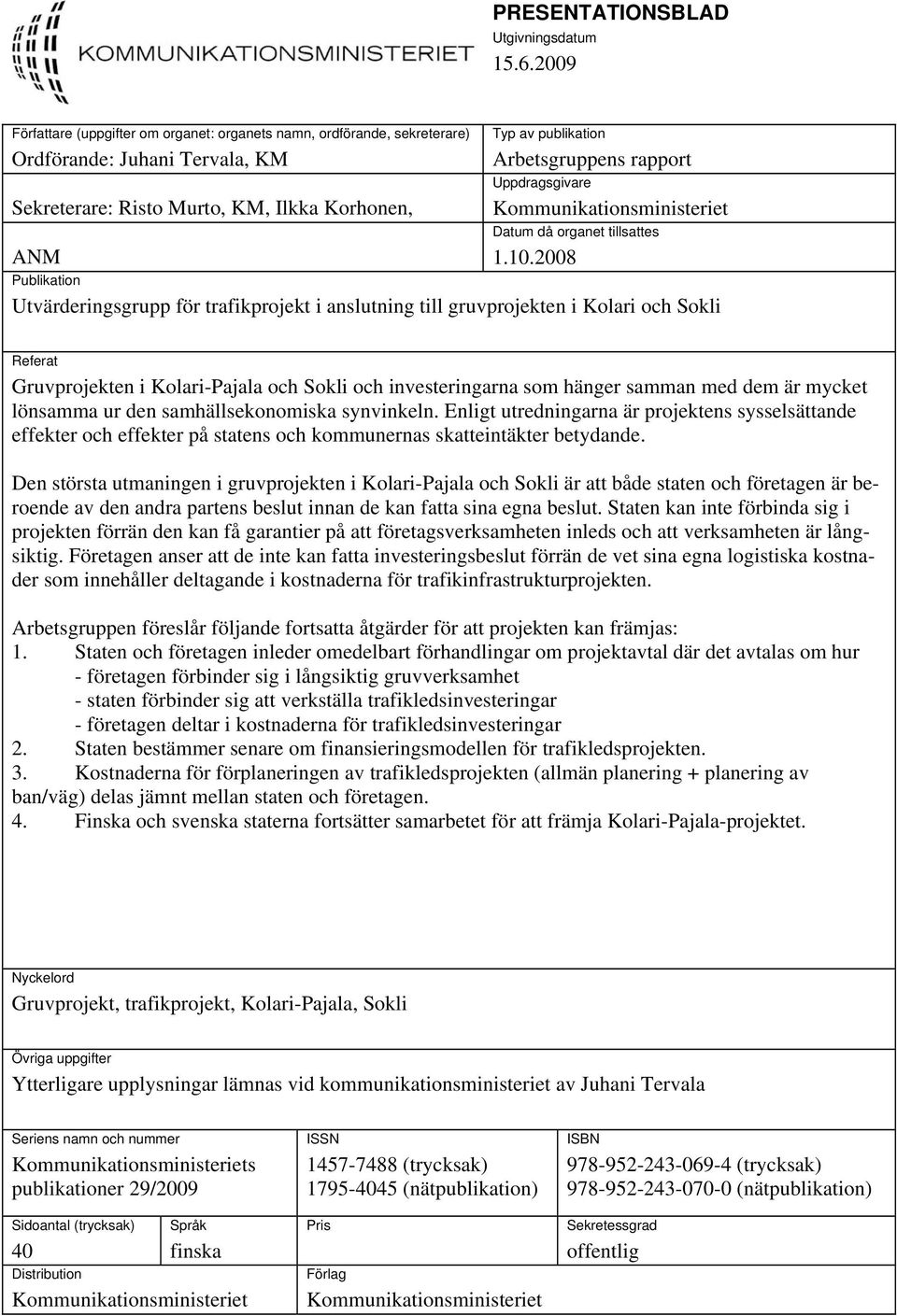 rapport Uppdragsgivare Kommunikationsministeriet Datum då organet tillsattes 1.10.