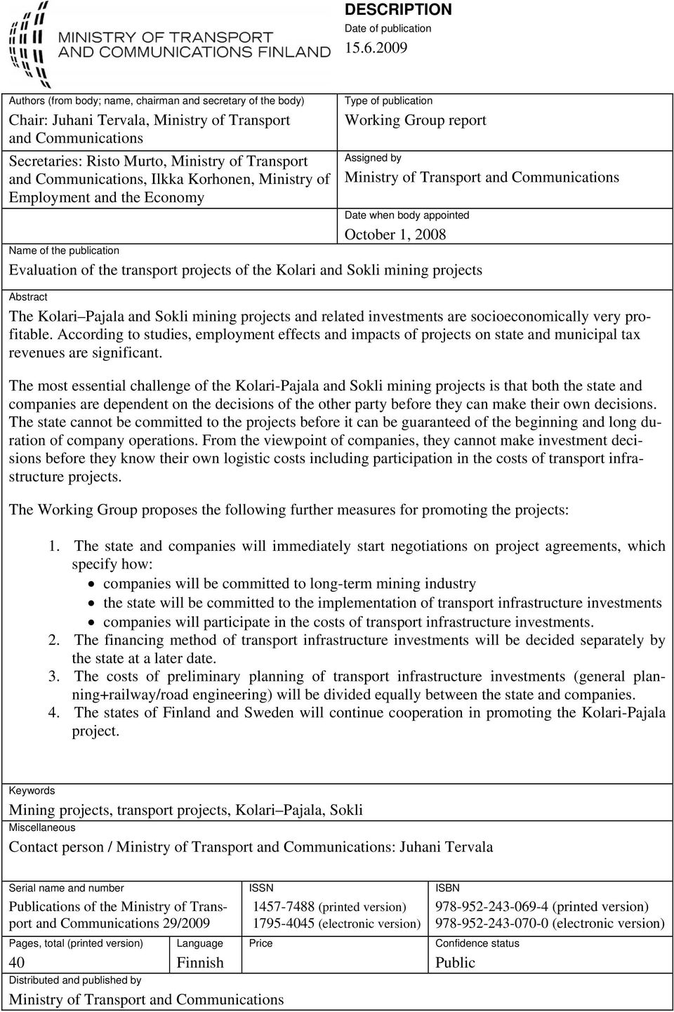 Ilkka Korhonen, Ministry of Employment and the Economy Type of publication Working Group report Assigned by Ministry of Transport and Communications Date when body appointed October 1, 2008 Name of