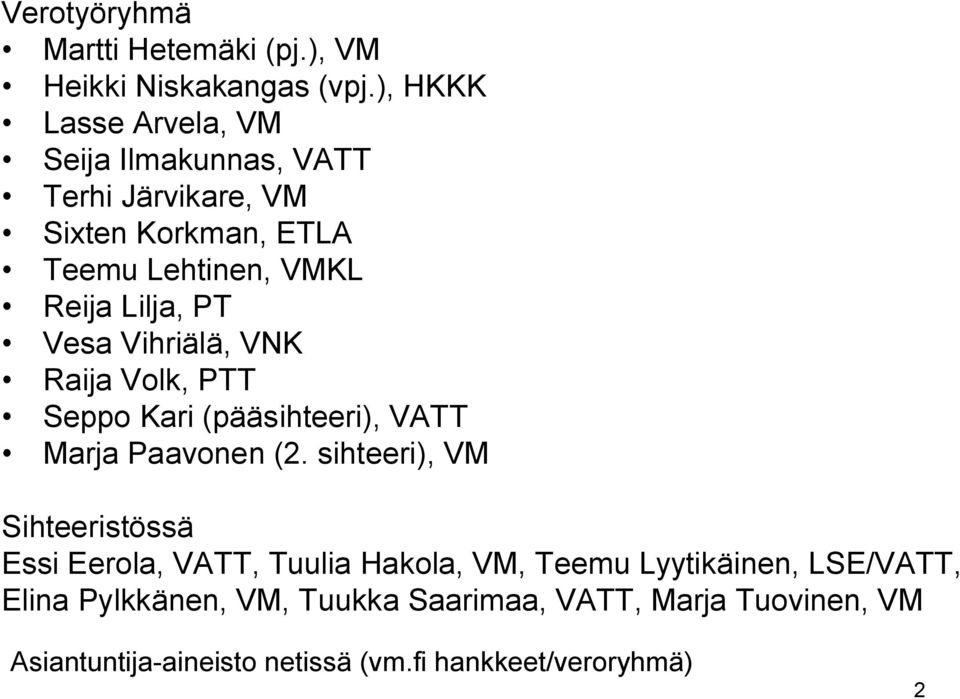 PT Vesa Vihriälä, VNK Raija Volk, PTT Seppo Kari (pääsihteeri), VATT Marja Paavonen (2.