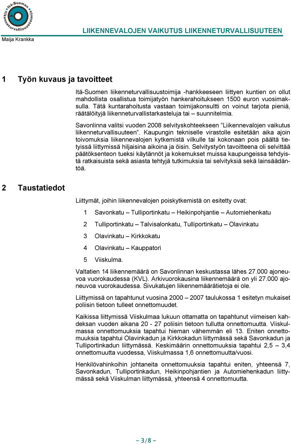 Savonlinna valitsi vuoden 2008 selvityskohteekseen Liikennevalojen vaikutus liikenneturvallisuuteen.