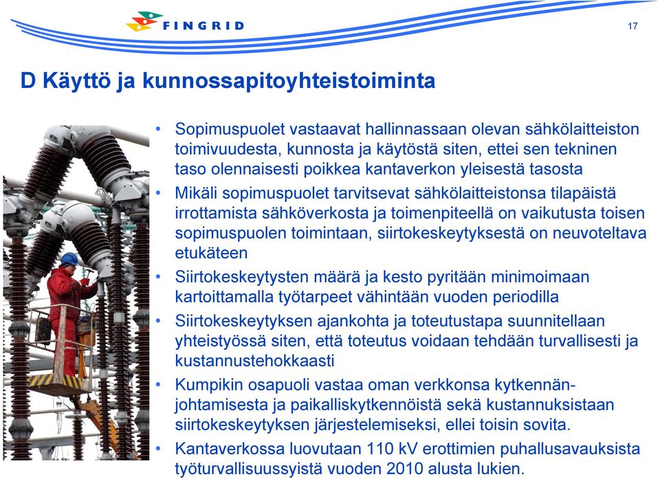 siirtokeskeytyksestä on neuvoteltava etukäteen Siirtokeskeytysten määrä ja kesto pyritään minimoimaan kartoittamalla työtarpeet vähintään vuoden periodilla Siirtokeskeytyksen ajankohta ja