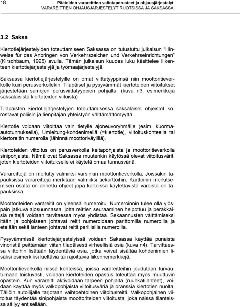 Tämän julkaisun kuudes luku käsittelee liikenteen kiertotiejärjestelyjä ja työmaajärjestelyjä. Saksassa kiertotiejärjestelyille on omat viittatyyppinsä niin moottoritieverkolle kuin perusverkollekin.
