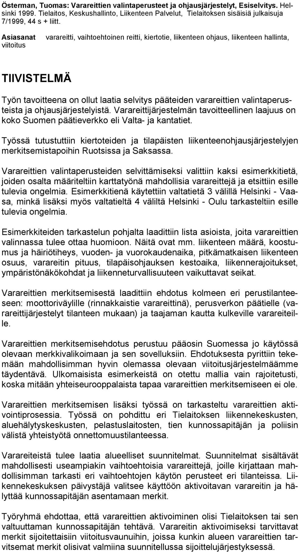 valintaperusteista ja ohjausjärjestelyistä. Varareittijärjestelmän tavoitteellinen laajuus on koko Suomen päätieverkko eli Valta- ja kantatiet.