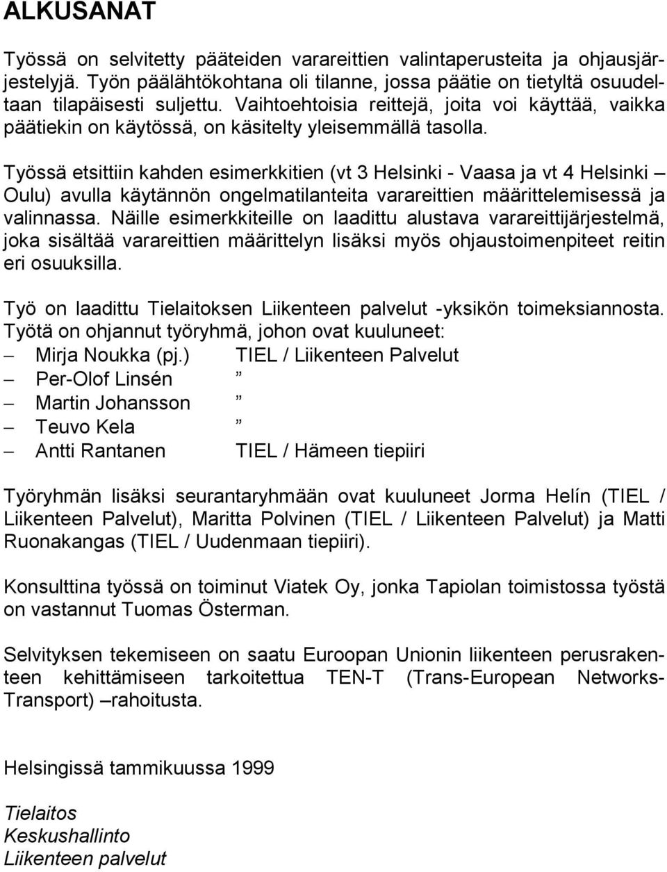 Työssä etsittiin kahden esimerkkitien (vt 3 Helsinki - Vaasa ja vt 4 Helsinki Oulu) avulla käytännön ongelmatilanteita varareittien määrittelemisessä ja valinnassa.