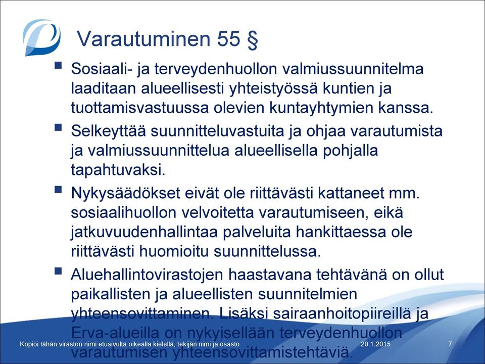 sosiaalihuollon velvoitetta varautumiseen, eikä jatkuvuudenhallintaa palveluita hankittaessa ole riittävästi huomioitu suunnittelussa.